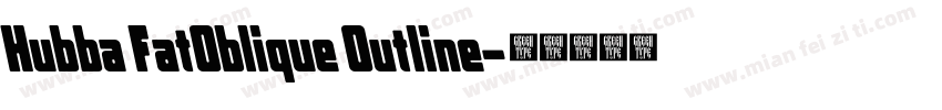 Hubba FatOblique Outline字体转换